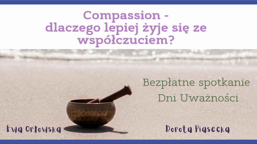 Compassion - dlaczego lepiej żyje się ze współczuciem?